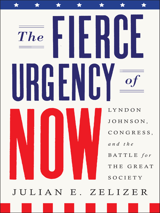 Title details for The Fierce Urgency of Now by Julian E. Zelizer - Wait list